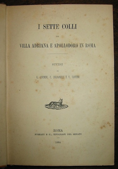  Civinini G - Zolfanelli C. - Santini V. I Sette Colli. La Villa Adriana e Apollodoro in Roma 1884 Roma Forzani e C.